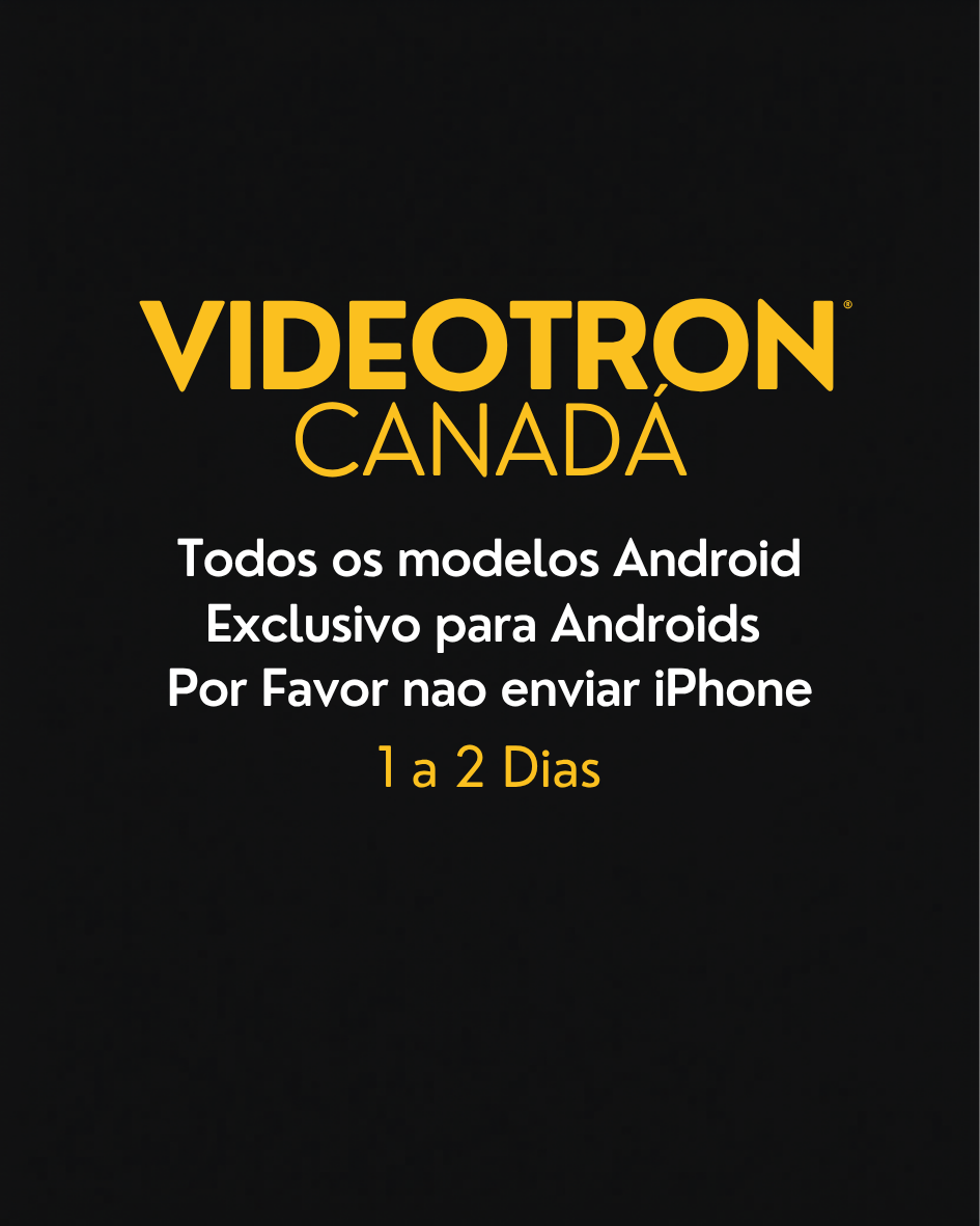 Videotron Canadá - Todos os modelos Android sem iPhone - 1 a 2 Dias